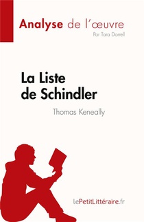 La Liste De Schindler De Thomas Keneally (analyse De L'oeuvre) : Resume Complet Et Analyse Detaillee De L'oeuvre 