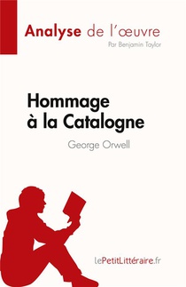 Hommage A La Catalogne De George Orwell (analyse De L'oeuvre) : Resume Complet Et Analyse Detaillee De L'oeuvre 