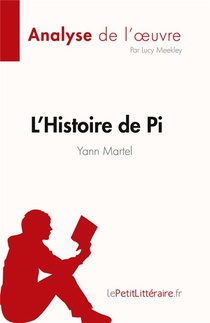L'histoire De Pi De Yann Martel (analyse De L'oeuvre) : Resume Complet Et Analyse Detaillee De L'oeuvre 