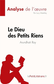 Le Dieu Des Petits Riens De Arundhati Roy (analyse De L'oeuvre) : Resume Complet Et Analyse Detaillee De L'oeuvre 