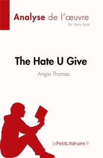 The Hate U Give : La Haine Qu'on Donne De Angie Thomas (analyse De L'oeuvre) : Resume Complet Et Analyse Detaillee De L'oeuvre 