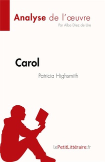 Carol De Patricia Highsmith (analyse De L'oeuvre) : Resume Complet Et Analyse Detaillee De L'oeuvre 