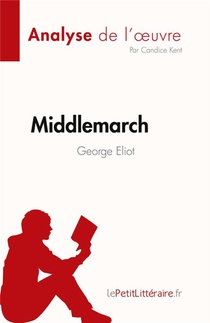 Middlemarch De George Eliot (analyse De L'oeuvre) : Resume Complet Et Analyse Detaillee De L'oeuvre 