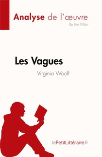Les Vagues De Virginia Woolf (analyse De L'oeuvre) : Resume Complet Et Analyse Detaillee De L'oeuvre 