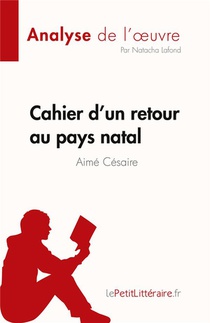 Fiche De Lecture : Cahier D'un Retour Au Pays Natal De Aime Cesaire : Analyse Complete Et Resume Detaille De L'oeuvre 