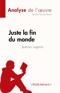 Juste La Fin Du Monde De Jean-luc Lagarce : Analyse Complete Et Resume Detaiille De L'oeuvre 