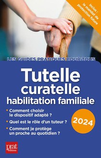 Tutelle, Curatelle Habilitation Familiale (edition 2024) 