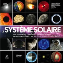 Le Systeme Solaire ; Une Exploration Visuelle Des Planetes, Lunes Et Autres Corps Celestes Qui Gravitent Autour De Notre Soleil 