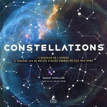 Constellations : L'histoire De L'espace A Travers Les 88 Motifs Etoiles Connus Du Ciel Nocturne 