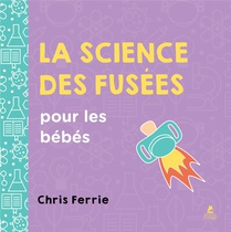 La Science Des Fusees Pour Les Bebes : Un Livre Amusant Sur L'espace Et Les Sciences 