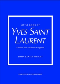 Little Book Of Yves Saint-laurent : L'histoire D'un Couturier De Legende 