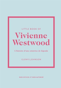 Little Book Of Vivienne Westwood : L'histoire D'une Creatrice De Legende 