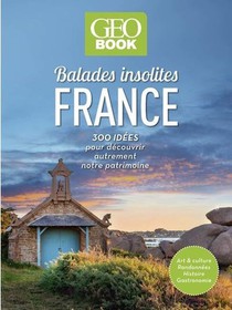 Geobook : Balades Insolites En France : 300 Idees Pour Decouvrir Autrement Notre Patrimoine 