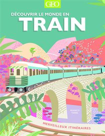 Decouvrir Le Monde En Train : Merveilleux Itineraires 