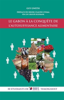 Le Gabon A La Conquete De L'autosuffisance Alimentaire ; 50 Etudiants De Bbs Temoignent 