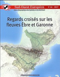 Sud-ouest Europeen Tome 44 : Regards Croises Sur Les Fleuves Ebre Et Garonne 