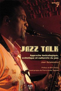 Jazz Talk ; Approche Lexicologique, Esthetique Et Culturelle Du Jazz 
