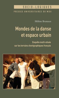 Mondes De La Danse Et Espace Urbain : Enquete Multi-situee Sur Les Terrains Choregraphiques Francais 