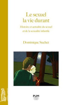 Le Sexuel La Vie Durant : Histoire Et Actualite Du Sexuel Et De La Sexualite Infantile 
