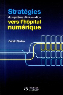 Strategies Des Systemes D'information ; Vers L'hopital Numerique 