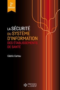 La Securite Du Systeme D'information Des Etablissements De Sante (2e Edition) 
