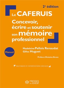 Le Caferuis : Concevoir, Ecrire Et Soutenir Son Memoire Professionnel (2e Edition) 
