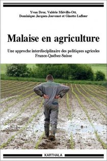 Malaise En Agriculture ; Une Approche Interdisciplinaire Des Politiques Agricoles France-quebec-suisse 