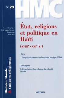 Histoires, Monde Et Cultures Religieuses N.29 ; Etat, Religions Et Politique En Haiti (xviiie - Xxie Siecle) 