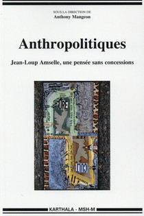 Anthropolitiques ; Jean-loup Amselle, Une Pensee Sans Concessions 