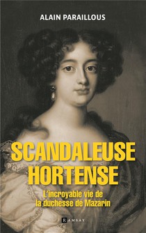 Scandaleuse Hortense : L'incoyable Vie De La Duchesse De Mazarin 