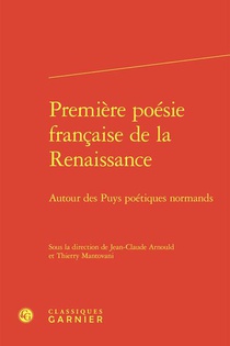 Premiere Poesie Francaise De La Renaissance : Autour Des Puys Poetiques Normands 