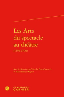 Les Arts Du Spectacle Au Theatre (1550-1700) 