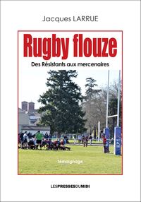 Rugby Flouze - Des Resistants Aux Mercenaires 