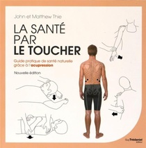 La Sante Par Le Toucher ; Guide Pratique De Sante Naturelle Grace A L'acupression 