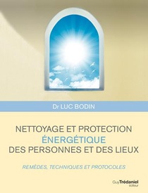 Nettoyage Et Protection Energetique Des Personnes Et Des Lieux ; Remedes, Techniques Et Protocoles 