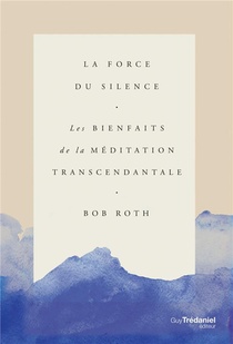 La Force Du Silence ; Les Bienfaits De La Meditation Transcendantale 