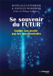 Se Souvenir Du Futur ; Guider Son Avenir Par Les Synchronicites 