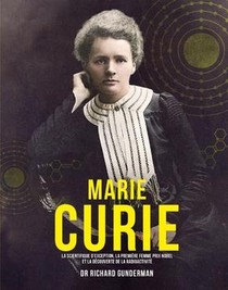 Marie Curie : La Scientifique D'exception, La Premiere Femme Prix Nobel 