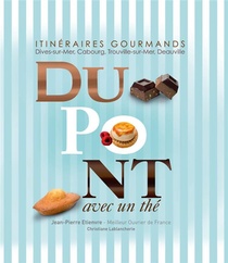 Dupont Avec Un The ; Itineraires Gourmands : Dives-sur-mer, Cabourg, Trouville-sur-mer, Deauville 