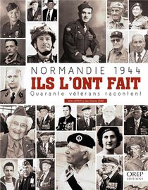 Normandie 1944 : Ils L'ont Fait ; Quarante Veterans Racontent 