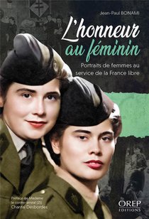L'honneur Au Feminin : Portraits De Femmes Au Service De La France Libre 