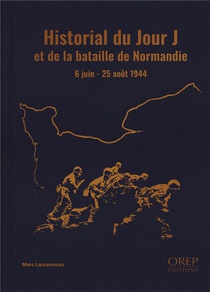 Historial Du Jour J Et De La Bataille De Normandie : 6 Juin - 25 Aout 1944 