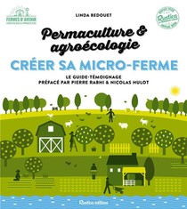 Creer Sa Micro-ferme : Permaculture Et Agroecologie ; Le Guide-temoignage 