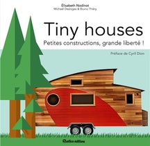 Tiny Houses ; Petites Constructions, Grande Liberte ! 