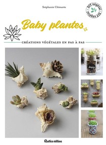 Baby Plantes ; Creations Vegetales En Pas A Pas 