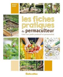 Les Fiches Pratiques Du Permaculteur ; Creer Son Propre Jardin Productif Et Personalise 