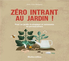 Zero Intrant Au Jardin ! Pour Un Jardin Ecologique Et Autonome En Permaculture 