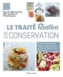 Le Traite Rustica De La Conservation ; Plus De 100 Produits, 600 Recettes Et 14 Techniques 