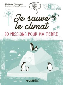 Je Sauve Le Climat ! 10 Missions Pour Ma Terre 