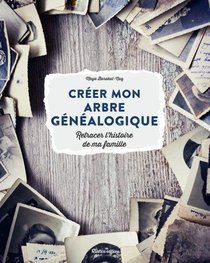 Creer Mon Arbre Genealogique : Retracer L'histoire De Ma Famille 